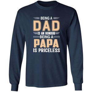 Being A Dad Is An Honor Being A Papa Is Priceless T-Shirts, Long Sleeve, Hoodies