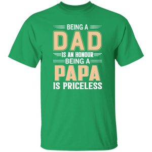 Being A Dad Is An Honor Being A Papa Is Priceless T-Shirts, Long Sleeve, Hoodies