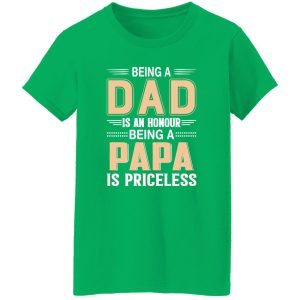 Being A Dad Is An Honor Being A Papa Is Priceless T-Shirts, Long Sleeve, Hoodies