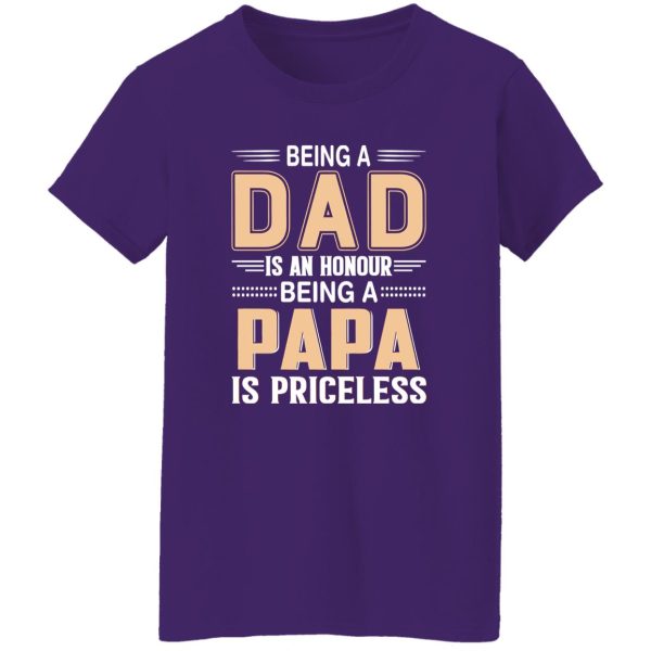 Being A Dad Is An Honor Being A Papa Is Priceless T-Shirts, Long Sleeve, Hoodies