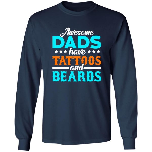 Awesome Dads Have Tattoos And Beards Father’s Day T-Shirts, Long Sleeve, Hoodies