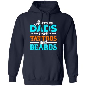 Awesome Dads Have Tattoos And Beards Father’s Day T-Shirts, Long Sleeve, Hoodies