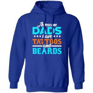 Awesome Dads Have Tattoos And Beards Father’s Day T-Shirts, Long Sleeve, Hoodies