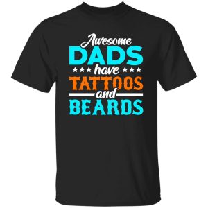 Awesome Dads Have Tattoos And Beards Father’s Day Shirt