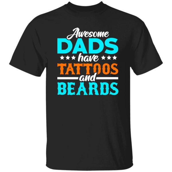 Awesome Dads Have Tattoos And Beards Father’s Day Shirt