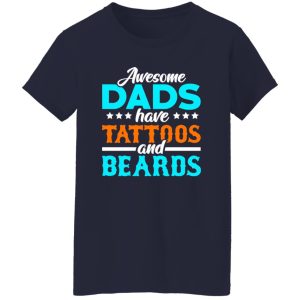 Awesome Dads Have Tattoos And Beards Father’s Day T-Shirts, Long Sleeve, Hoodies