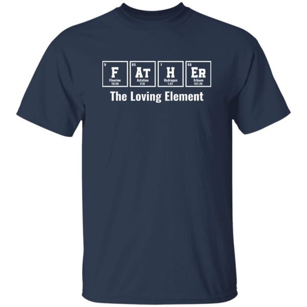 Father The Loving Element Chemical Elements Father’s Day Shirt