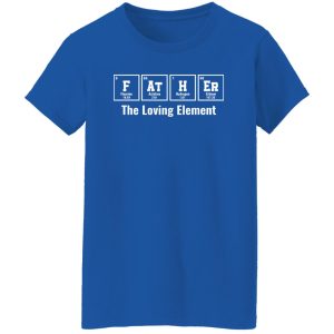 Father The Loving Element Chemical Elements Father’s Day Shirt