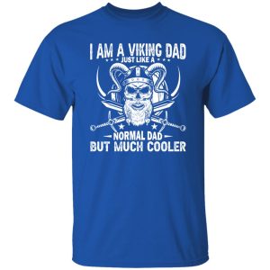 I Am A Viking Dad Just Like A Normal Dad But Much Cooler Skull Father’s Day T-Shirts, Long Sleeve, Hoodies