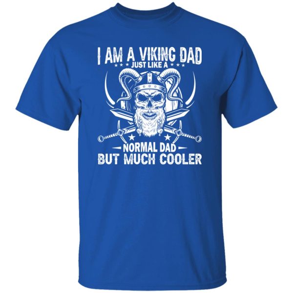 I Am A Viking Dad Just Like A Normal Dad But Much Cooler Skull Father’s Day T-Shirts, Long Sleeve, Hoodies