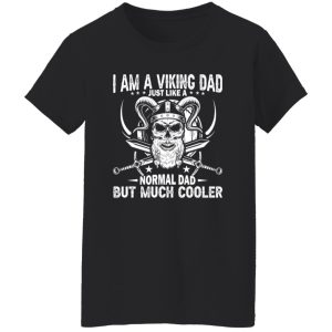 I Am A Viking Dad Just Like A Normal Dad But Much Cooler Skull Father’s Day T-Shirts, Long Sleeve, Hoodies