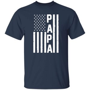 Papa American Flag Fourth Of July Father’s Day T-Shirts, Long Sleeve, Hoodies