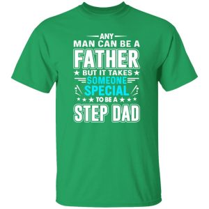 Any Man Can Be A Father But It Takes Someone Special To Be A Step Dad T-Shirts, Long Sleeve, Hoodies