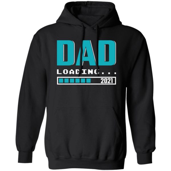 Dad Loading 2021 Pregnancy Announcement Father’s Day T-Shirts, Long Sleeve, Hoodies