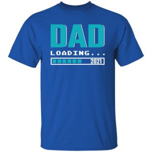 Dad Loading 2021 Pregnancy Announcement Father’s Day T-Shirts, Long Sleeve, Hoodies