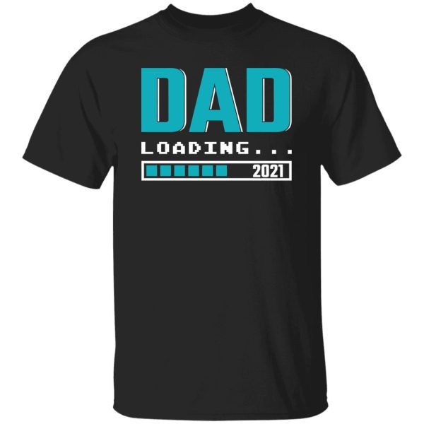 Dad Loading 2021 Pregnancy Announcement Father’s Day Shirt