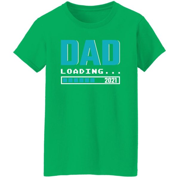 Dad Loading 2021 Pregnancy Announcement Father’s Day T-Shirts, Long Sleeve, Hoodies