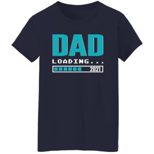 Dad Loading 2021 Pregnancy Announcement Father’s Day T-Shirts, Long Sleeve, Hoodies