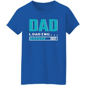 Dad Loading 2021 Pregnancy Announcement Father’s Day T-Shirts, Long Sleeve, Hoodies