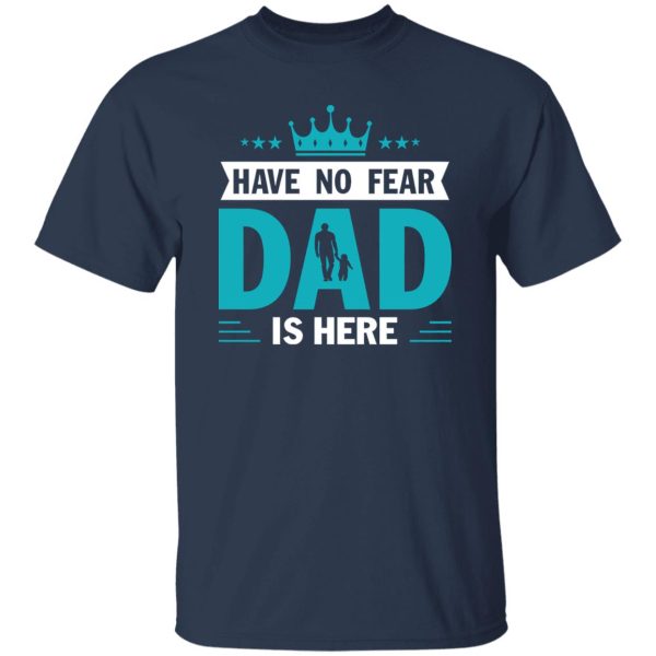 Have No Fear Dad Is Here Crown Baby Father’s Day Shirt