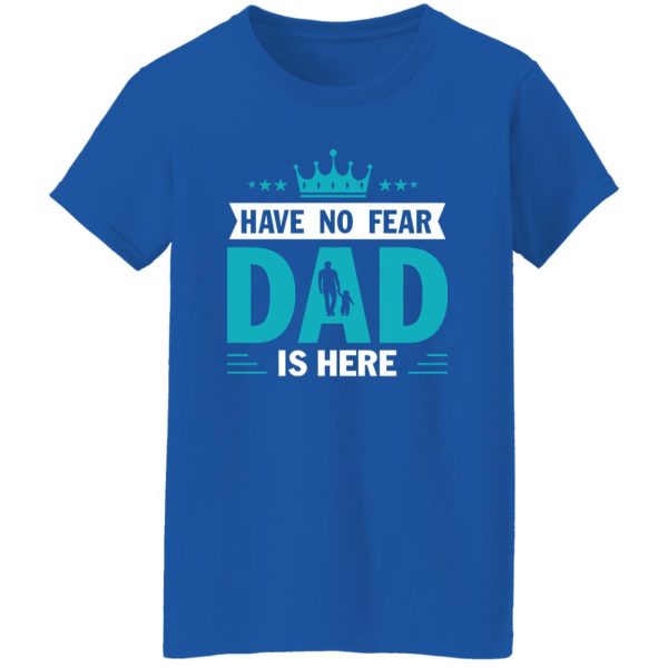 Have No Fear Dad Is Here Crown Baby Father’s Day T-Shirts, Long Sleeve, Hoodies