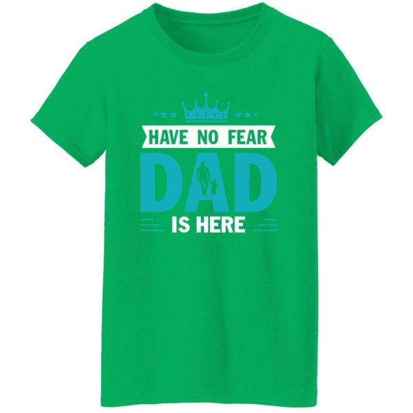 Have No Fear Dad Is Here Crown Baby Father’s Day T-Shirts, Long Sleeve, Hoodies