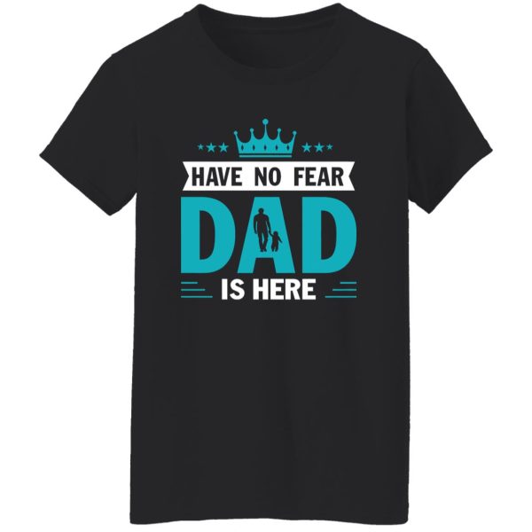 Have No Fear Dad Is Here Crown Baby Father’s Day T-Shirts, Long Sleeve, Hoodies