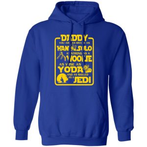 Daddy You Are As Brave As Han Solo As Strong As Wookie T-Shirts, Long Sleeve, Hoodies