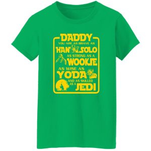 Daddy You Are As Brave As Han Solo As Strong As Wookie T-Shirts, Long Sleeve, Hoodies