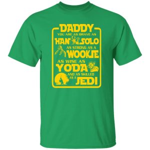 Daddy You Are As Brave As Han Solo As Strong As Wookie T-Shirts, Long Sleeve, Hoodies