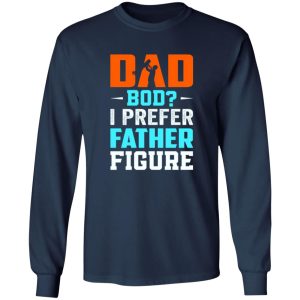 Dad Bod I Prefer Father Figure Father’s Day T-Shirts, Long Sleeve, Hoodies