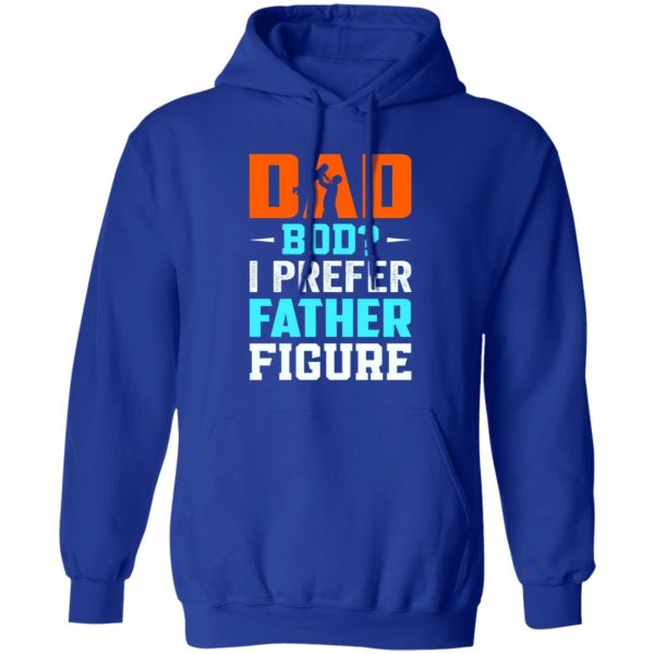 Dad Bod I Prefer Father Figure Father’s Day T-Shirts, Long Sleeve, Hoodies