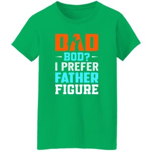 Dad Bod I Prefer Father Figure Father’s Day T-Shirts, Long Sleeve, Hoodies