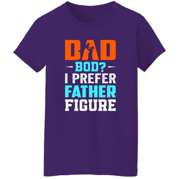 Dad Bod I Prefer Father Figure Father’s Day T-Shirts, Long Sleeve, Hoodies