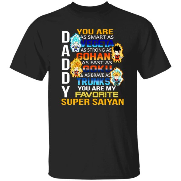 Daddy You Are As Smart As Vegeta As Strong As Gohan T-Shirts