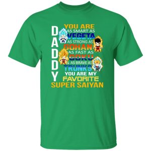 Daddy You Are As Smart As Vegeta As Strong As Gohan T-Shirts