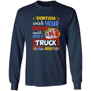 Dontcha Wish Your Daddy Could Drive A Truck Like Mine Trucker Shirt