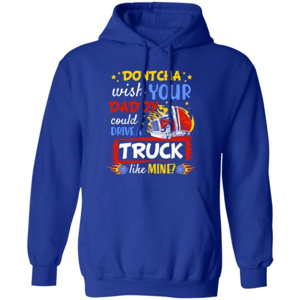 Dontcha Wish Your Daddy Could Drive A Truck Like Mine Trucker Shirt