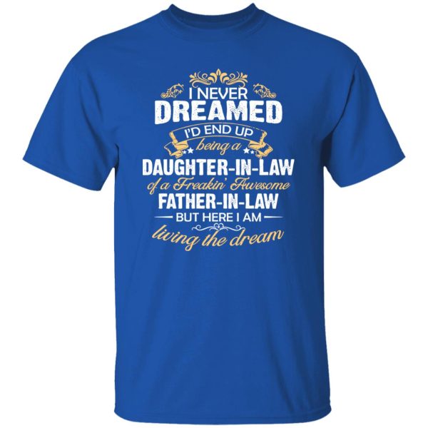 I Never Dreamed I’d End Up Being A Daughter In Law Of A Father In Law Shirt