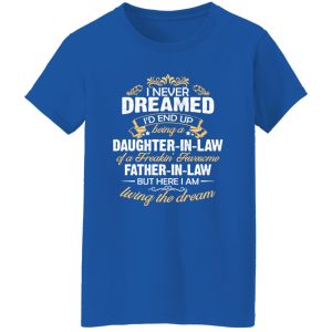 I Never Dreamed I’d End Up Being A Daughter In Law Of A Father In Law Shirt