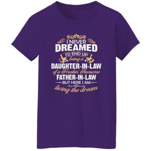 I Never Dreamed I’d End Up Being A Daughter In Law Of A Father In Law Shirt