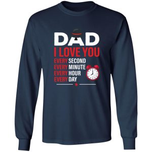 Dad I Love You Every Second Every Minute Every Hour Every Day T-Shirts