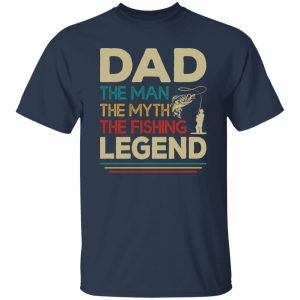 Dad The Man The Myth The Fishing Legend Fishing Dad T-Shirts