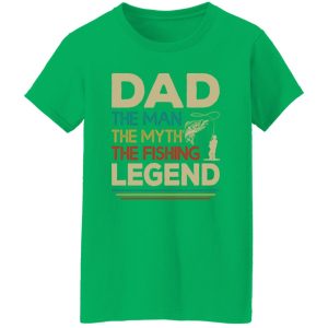 Dad The Man The Myth The Fishing Legend Fishing Dad T-Shirts