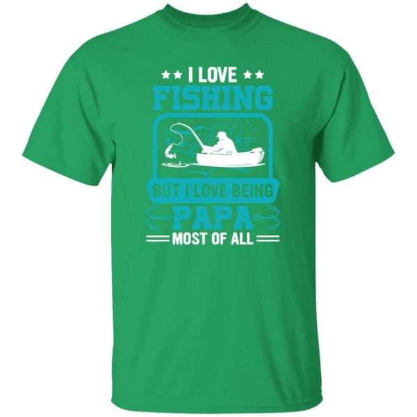 I Love Fishing But I Love Being Papa Most Of All Shirt