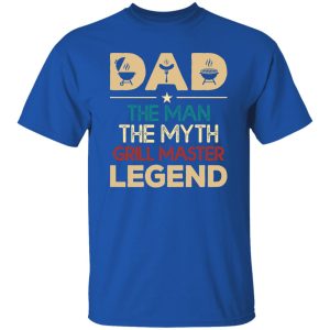 Dad The Man The Myth Grill Master Legend Father’s Day T-Shirts