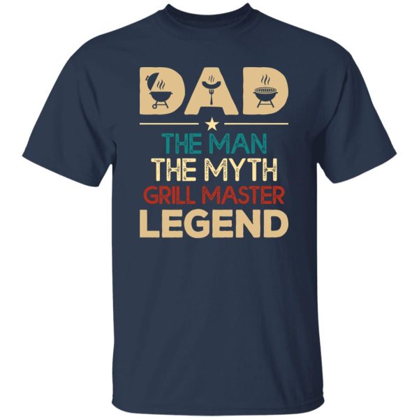 Dad The Man The Myth Grill Master Legend Father’s Day T-Shirts