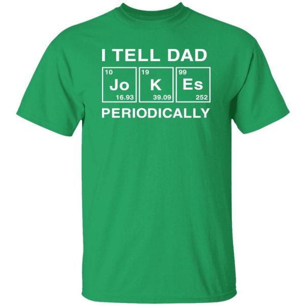 I Tell Dad Jokes Periodically Table Element Shirt