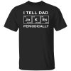 I Tell Dad Jokes Periodically Table Element Shirt