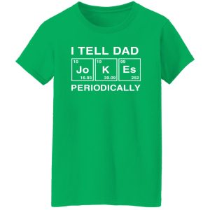 I Tell Dad Jokes Periodically Table Element Shirt